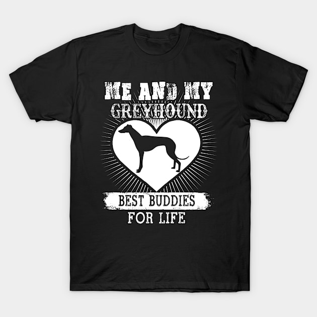 Me And My Greyhound Best Buddies For Life T-Shirt Dog Lover T-Shirt by nevilleanthonysse